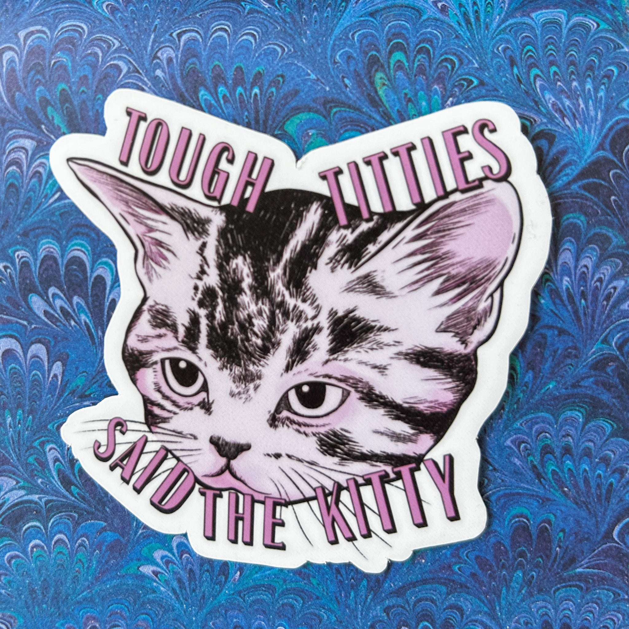 Tough Titties Said the Kitty Sticker