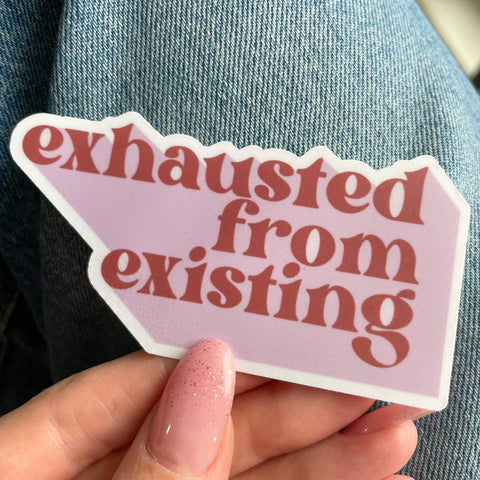 Exhausted from Existing Sticker