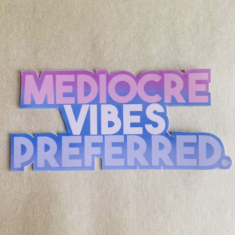 Mediocre Vibes Preferred Sticker